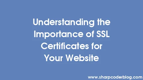 Understanding the Importance of SSL Certificates for Your Website - Thumbnail