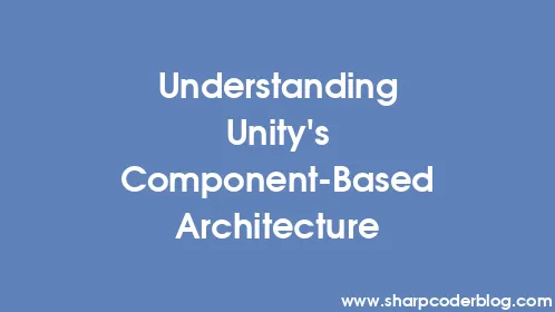 Understanding Unity's Component-Based Architecture - Thumbnail