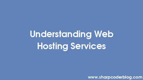 Understanding Web Hosting Services - Thumbnail
