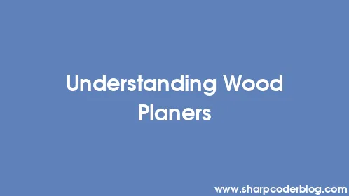 Understanding Wood Planers - Thumbnail