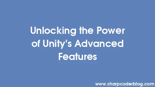 Unlocking the Power of Unity's Advanced Features - Thumbnail
