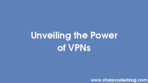 Unveiling the Power of VPNs - Thumbnail