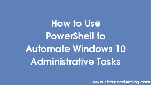 How to Use PowerShell to Automate Windows 10 Administrative Tasks - Thumbnail
