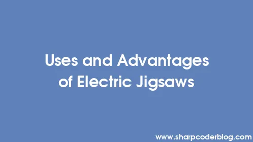 Uses and Advantages of Electric Jigsaws - Thumbnail