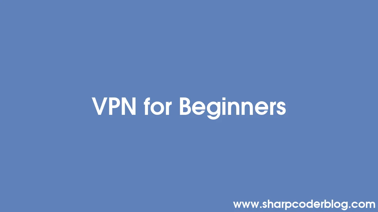 Vpn For Beginners Sharp Coder Blog Vpn For Beginners Sharp Coder Blog