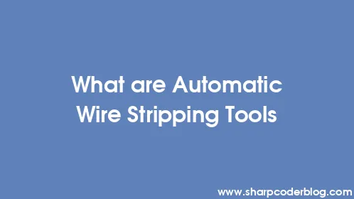 What are Automatic Wire Stripping Tools - Thumbnail