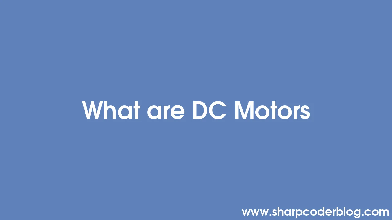 What are DC Motors Sharp Coder Blog