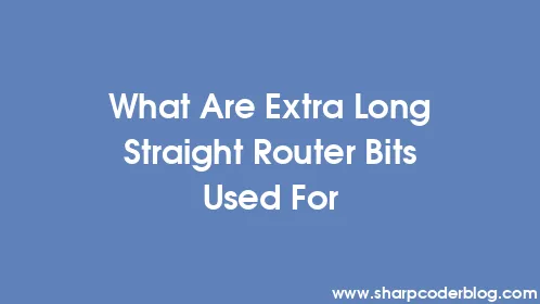 What Are Extra Long Straight Router Bits Used For - Thumbnail