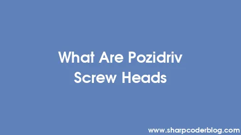 What Are Pozidriv Screw Heads - Thumbnail