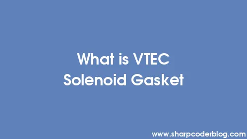 What is VTEC Solenoid Gasket - Thumbnail