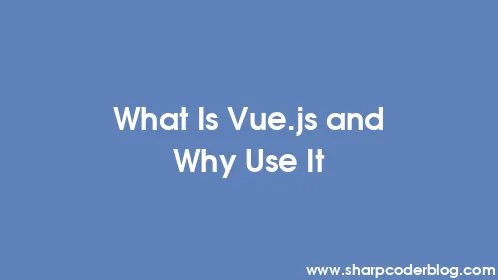 What Is Vue.js and Why Use It - Thumbnail