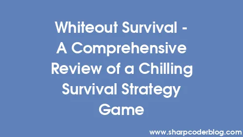 Whiteout Survival - A Comprehensive Review of a Chilling Survival Strategy Game - Thumbnail