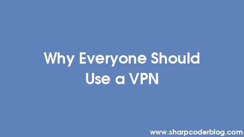 Why Everyone Should Use a VPN - Thumbnail
