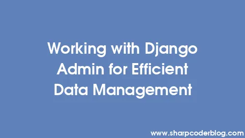 Working with Django Admin for Efficient Data Management - Thumbnail