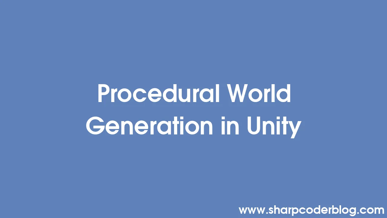 Procedural World Generation in Unity | Sharp Coder Blog